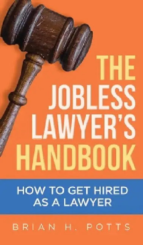 The Jobless Lawyer's Handbook: A Practical Guide for Law Students and Graduates view 4