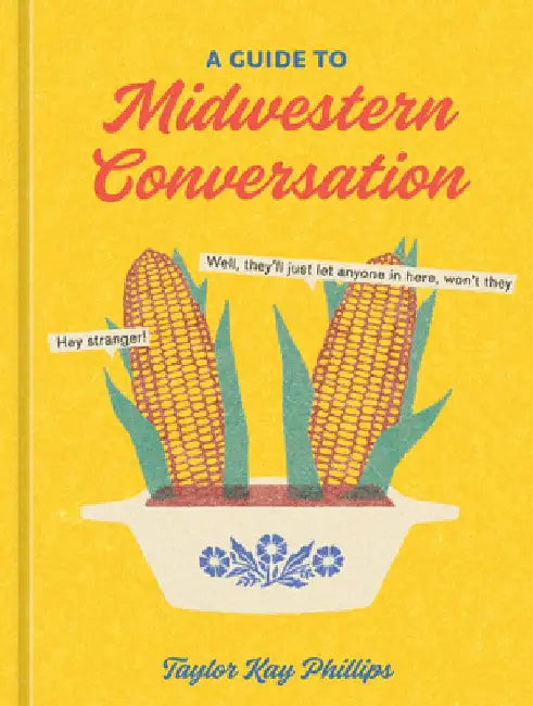 A Guide to Midwestern Conversation (English, Taylor Kay Phillips)