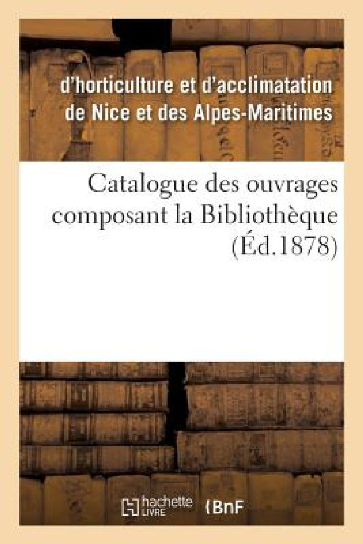 Buy Catalogue Des Ouvrages Composant La Bibliothèque (English, Societe d'Agriculture) — BookShops.in