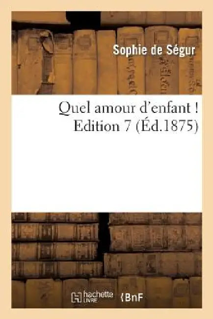 Buy Quel Amour d'Enfant ! Edition 7 (English, Sophie de Ségur) — BookShops.in