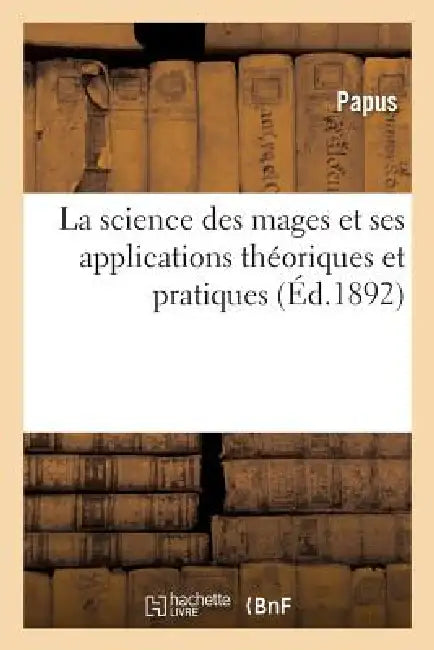 Buy La Science Des Mages Et Ses Applications Théoriques Et Pratiques (English, Papus) — BookShops.in