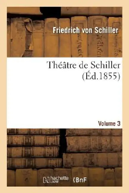 Buy Théâtre de Schiller.Volume 3 (English, Friedrich Schiller) — BookShops.in