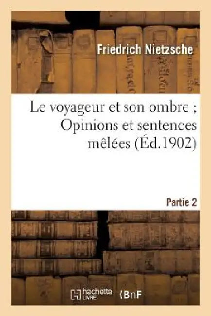 Buy Le Voyageur Et Son Ombre Opinions Et Sentences Mêlées (Humain, Trop Humain, 2e Partie) (English, Friedrich Nietzsche) — BookShops.in