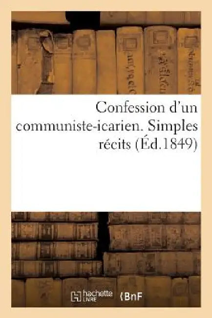 Buy Confession d'Un Communiste-Icarien. Simples Récits (English, Sans Auteur) — BookShops.in