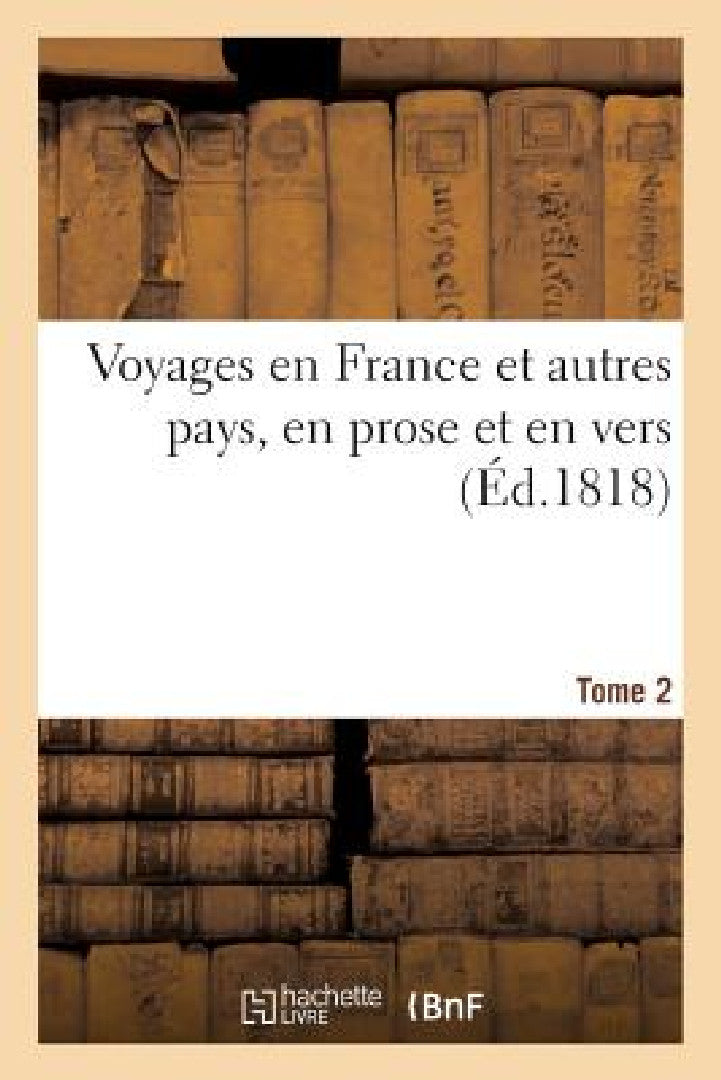Buy Voyages En France Et Autres Pays, En Prose Et En Vers, Par Racine. La Fontaine, Regnard, Tome 2 (English, Sans Auteur) — BookShops.in