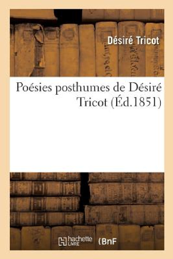 Buy Poésies Posthumes de Désiré Tricot, Notice (English, Tricot-D) — BookShops.in