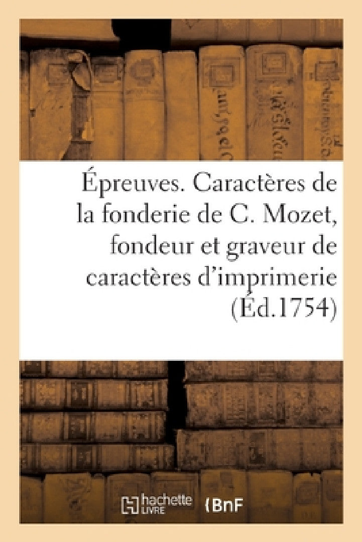 Buy Épreuves Des Caractères de la Fonderie de C. Mozet, Fondeur Et Graveur de Caractères d'Imprimerie (English, Sans Auteur) — BookShops.in