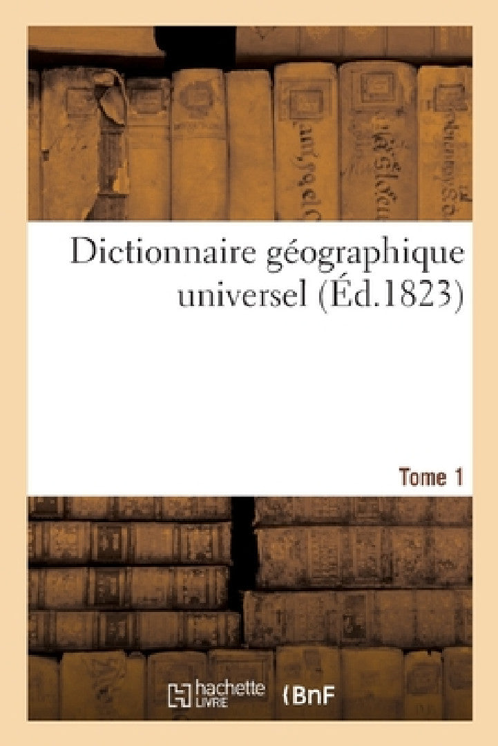 Buy Dictionnaire Géographique Universel (English, Ange-Jean Kilian) — BookShops.in