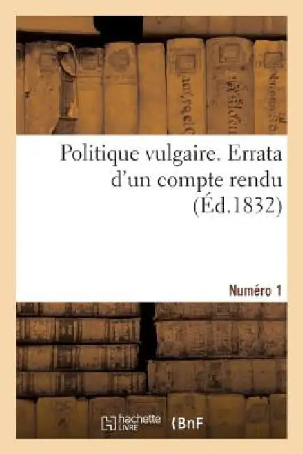 Buy Politique Vulgaire. Numéro Premier. Errata d'Un Compte Rendu (English, L. F. C.) — BookShops.in