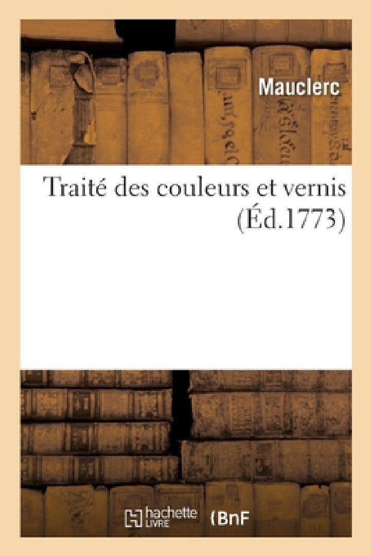 Buy Traité des couleurs et vernis (English, Mauclerc) — BookShops.in