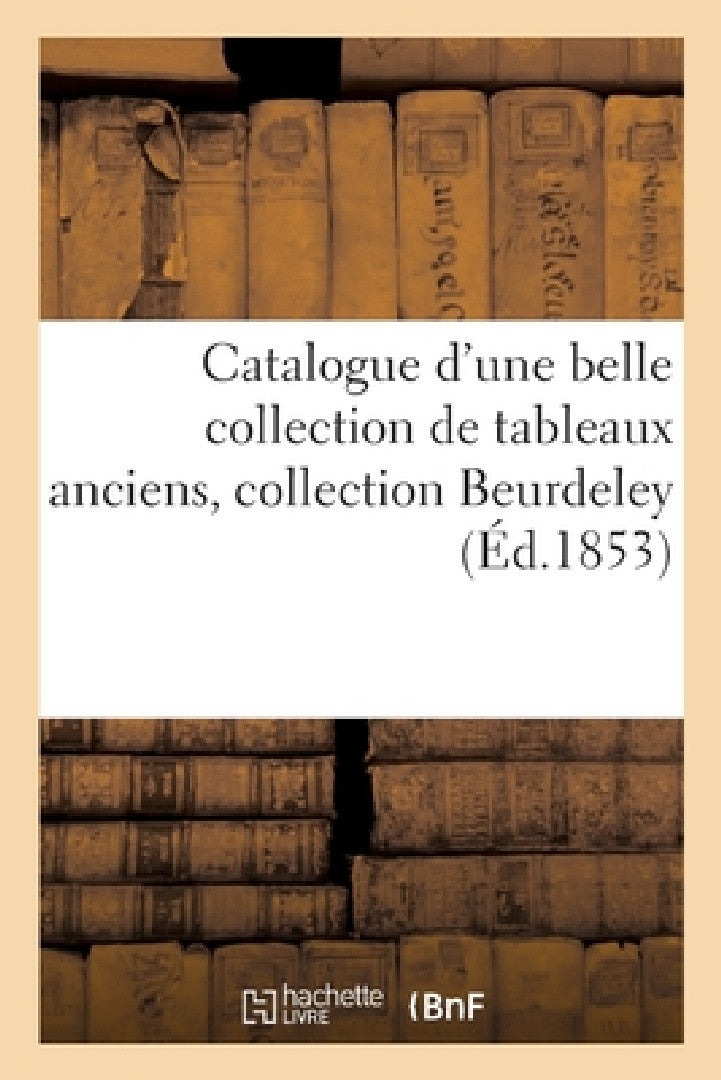 Buy Catalogue d'Une Belle Collection de Tableaux Anciens, Collection Beurdeley (English, Ferdinand Laneuville) — BookShops.in