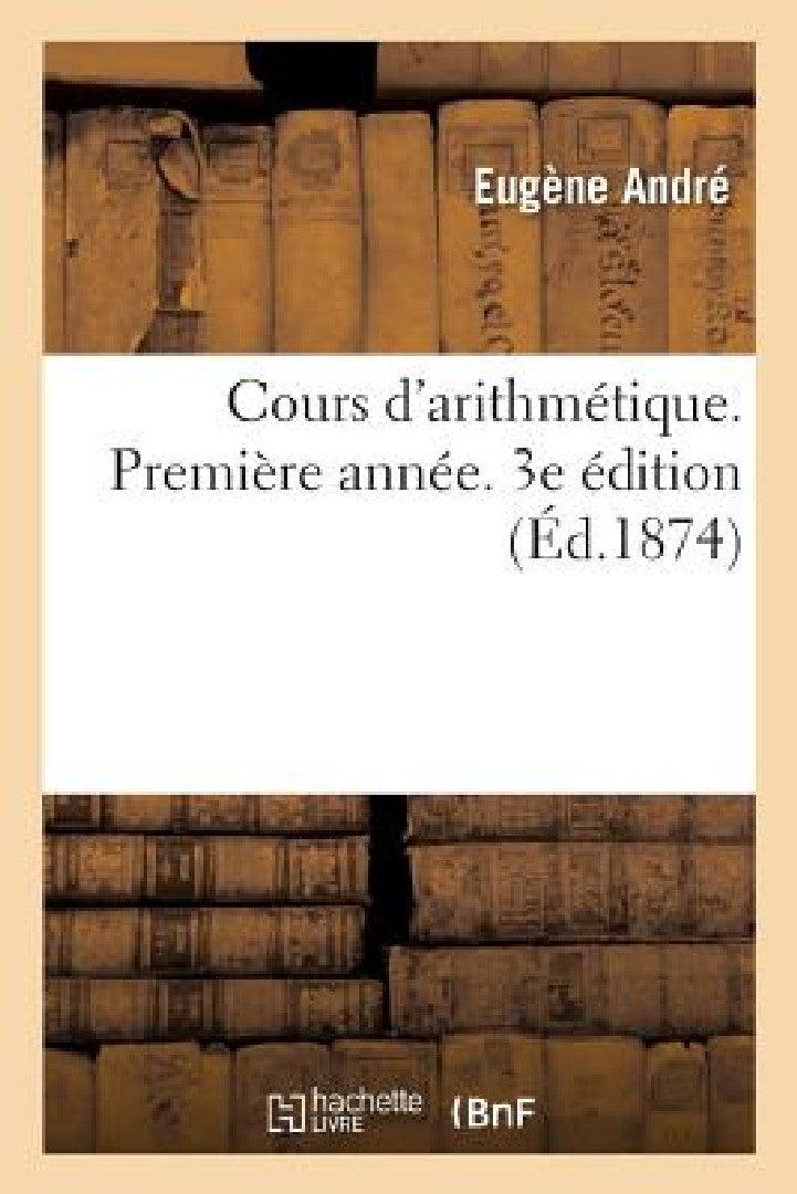 Buy Cours d'Arithmétique. Première Année. 3e Édition (English, Andre-E) — BookShops.in