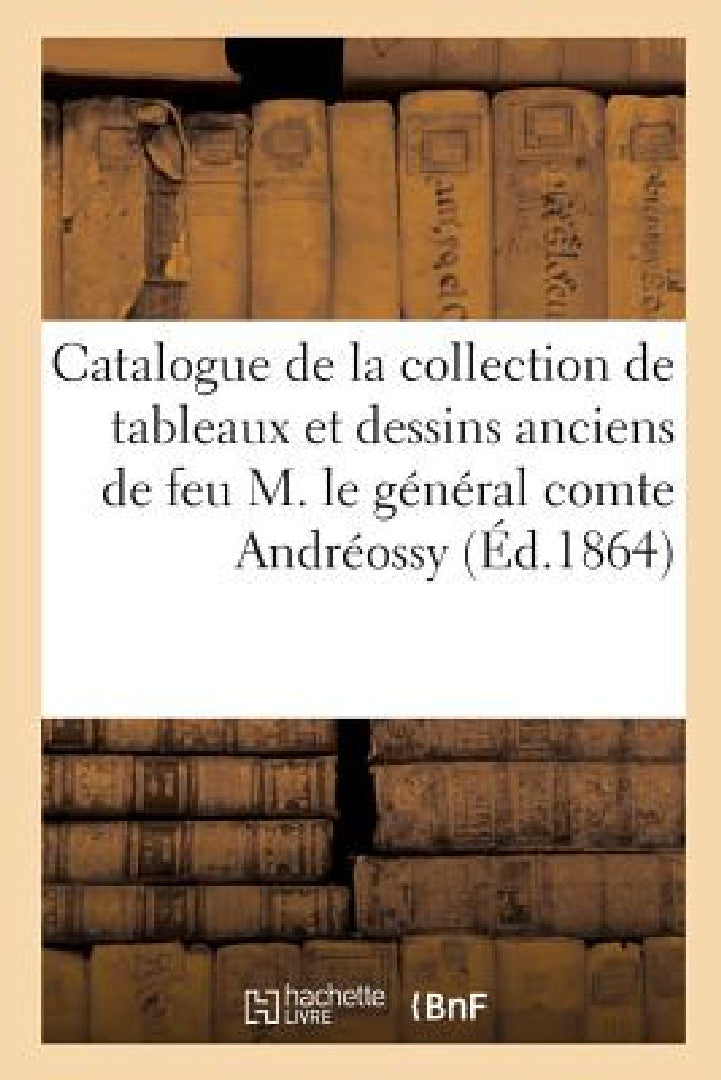 Catalogue de la Collection de Tableaux Et Dessins Anciens Des Écoles Allemande, Française, Flamande (English, Sans Auteur)