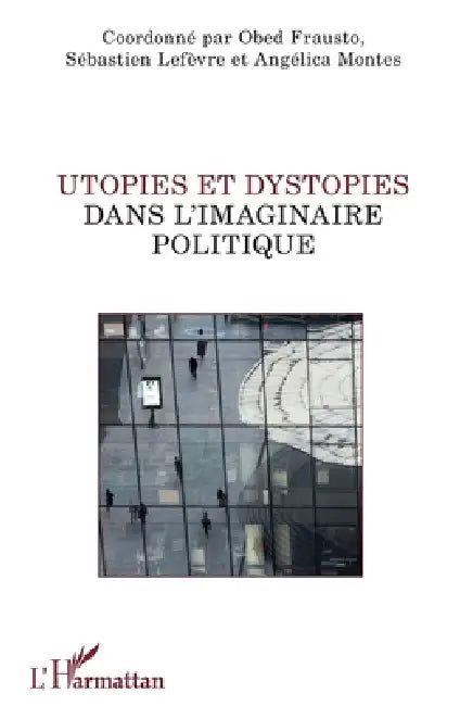 Buy Utopies et dystopies dans l'imaginaire politique (English, Sebastien LeFevre | Angelica Montes | Obed Frausto) — BookShops.in