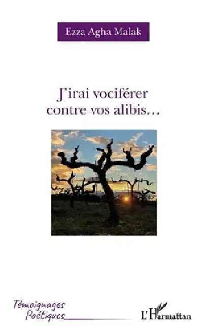 J'irai vociférer contre vos alibis... (English, Ezza Agha Malak)