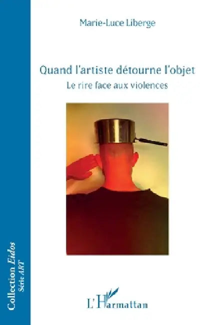 Buy Quand l'artiste détourne l'objet (English, Marie-Luce Liberge) — BookShops.in