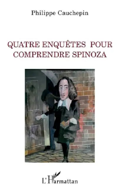 Quatre enquêtes pour comprendre Spinoza (English, Philippe Cauchepin)