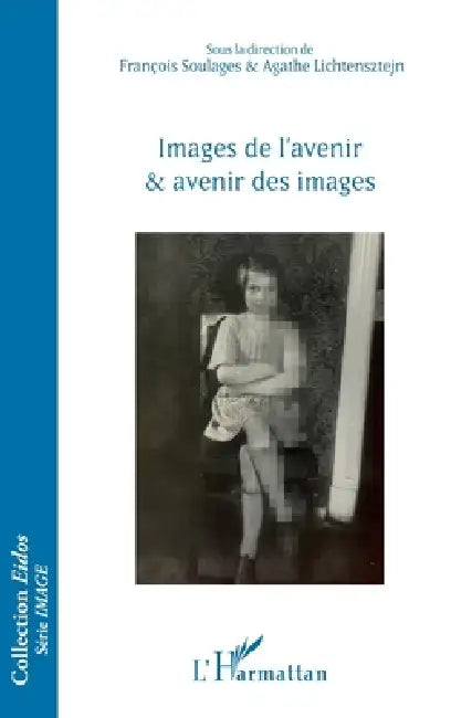 Buy Images de l'avenir et avenir des images (English, François Soulages | Agathe Lichtensztejn) — BookShops.in