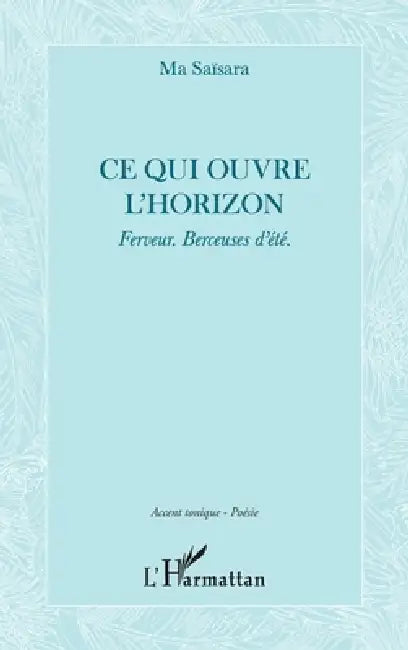 Buy Ce qui ouvre l'horizon (English, Ma Saïsara) — BookShops.in