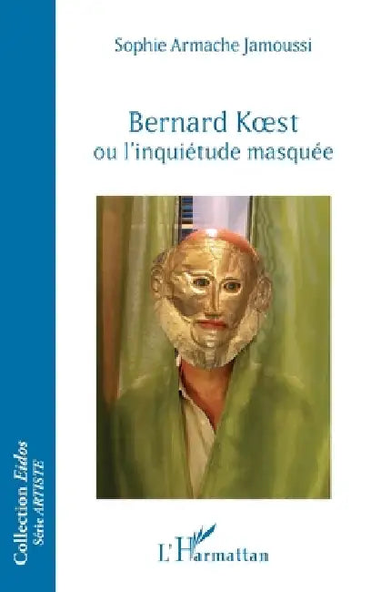Bernard Koest ou l'inquiétude masquée (English, Sophie Armache Jamoussi)
