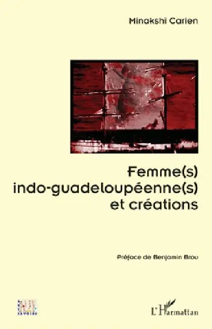Buy Femme(s) indo-guadeloupéenne(s) et créations (English, Minakshî Carien | Benjamin Brou) — BookShops.in