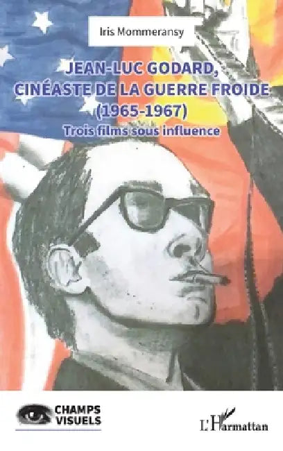 Buy Jean-Luc Godard, cinéaste de la Guerre Froide (1965-1967) (English, Iris Mommeransy) — BookShops.in