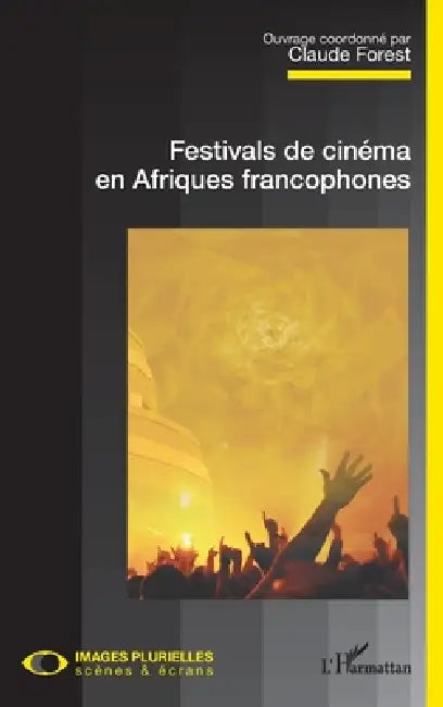 Buy Festivals de cinéma en Afriques francophones (English, Claude Forest) — BookShops.in