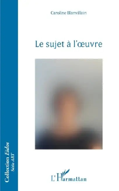 Buy Le sujet à l'oeuvre (English, Blanvillain Caroline) — BookShops.in