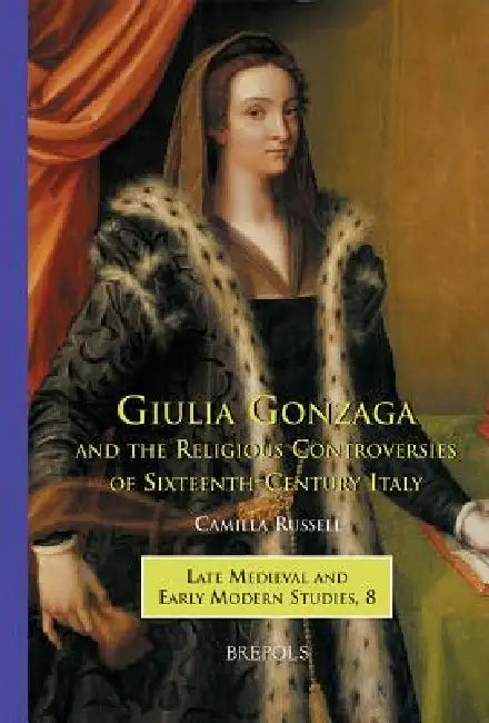 Buy Giulia Gonzaga and the Religious Controversies of Sixteenth-Century Italy (English, Camilla Russell) — BookShops.in