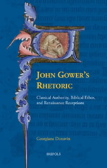 Buy John Gower's Rhetoric: Classical Authority, Biblical Ethos, and Renaissance Receptions by Georgiana Donavin - Brepols N.V. (Paperback, English, 2023) — BookShops.in