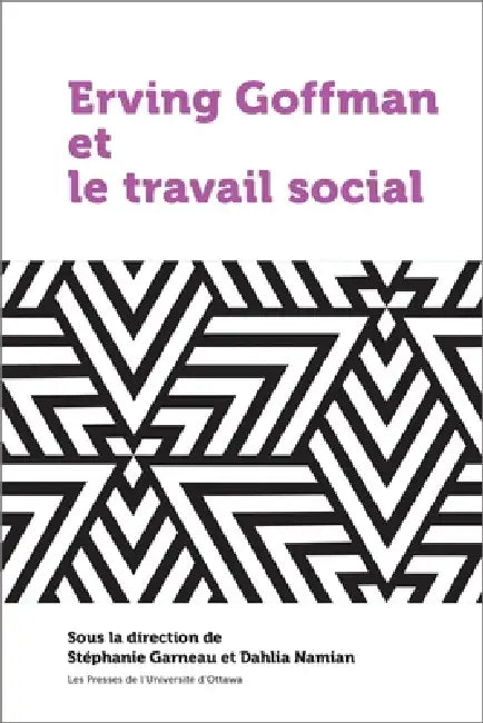 Buy Erving Goffman Et Le Travail Social (English, Stéphanie Garneau | Dahlia Namian) — BookShops.in