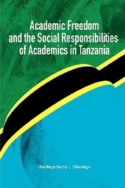 Buy Academic Freedom and the Social Responsibilities of Academics in Tanzania (English, Chachage Seithy L. Chachage) — BookShops.in