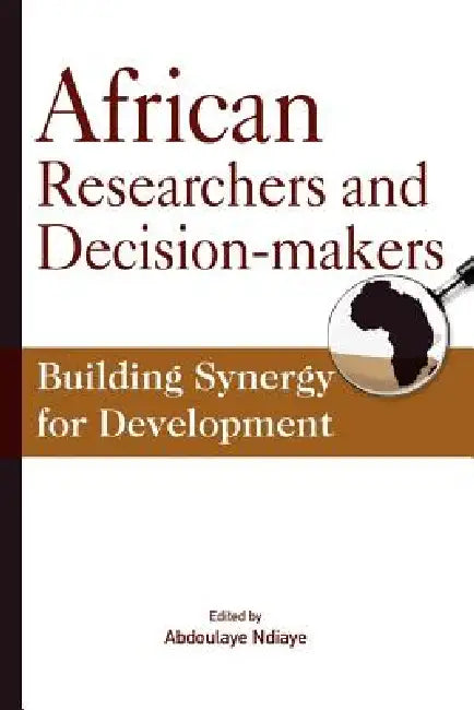 Buy African Researchers and Decision-makers. Building Synergy for Development (English, Abdoulaye Ndiaye) — BookShops.in