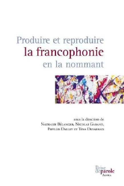 Buy Produire et reproduire la francophonie en la nommant (English, Nathalie Bélanger | Nicolas Garant | Tina Desabrais) — BookShops.in