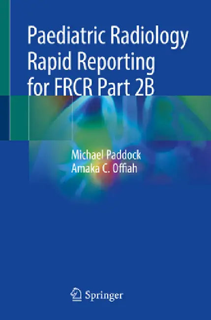 Buy Paediatric Radiology Rapid Reporting for Frcr Part 2b | by Michael Paddock | Amaka C. Offiah | Springer | by Michael Paddock | Amaka C. Offiah | Springer | by Michael Paddock | Amaka C. Offiah | Springer | by Michael Paddock | Amaka C. Offiah | Springer | by Michael Paddock | Amaka C. Offiah | Springer | by Michael Paddock | Amaka C. Offiah | Springer | by Michael Paddock | Amaka C. Offiah | Springer | by Michael Paddock | Amaka C. Offiah | Springer | by Michael Paddock | Amaka C. Offiah | Sprin — BookShops.in