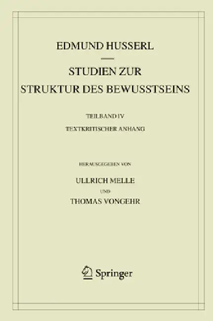 Buy Studien zur Struktur des Bewusstseins: Teilband IV Textkritischer Anhang (Husserliana 43-IV) by Edmund Husserl – Springer Nature Switzerland AG, German Paperback, 1st Edition 2020 — BookShops.in