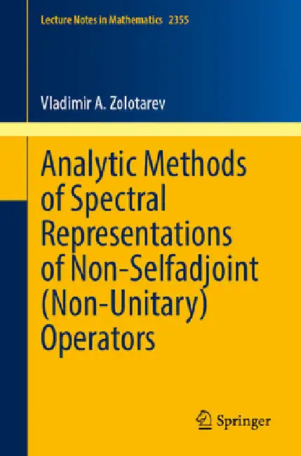 Buy Analytic Methods of Spectral Representations of Non-Selfadjoint (Non-Unitary) Operators (English, Vladimir A. Zolotarev) — BookShops.in