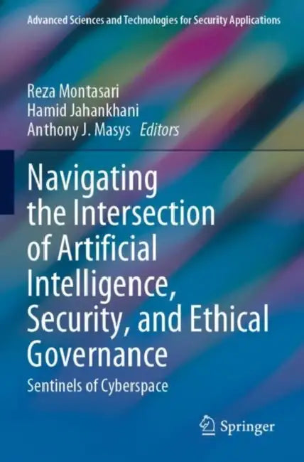 Buy Navigating the Intersection of Artificial Intelligence, Security, and Ethical Governance (English, Reza Montasari | Hamid Jahankhani | Anthony J. Masys) — BookShops.in