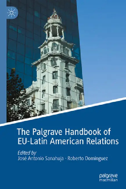 Buy The Palgrave Handbook of Eu-Latin American Relations (English, José Antonio Sanahuja | Roberto Domínguez) — BookShops.in