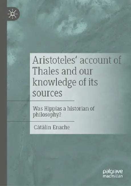 Buy Thales, Hippias, Aristotle, and the Beginnings of Greek Philosophy (English, Cătălin Enache) — BookShops.in