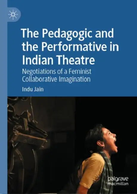 Buy The Pedagogic and the Performative in Indian Theatre (English, Indu Jain) — BookShops.in