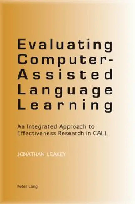 Buy Evaluating Computer-Assisted Language Learning; An Integrated Approach to Effectiveness Research in (English, Jonathan Leakey) — BookShops.in