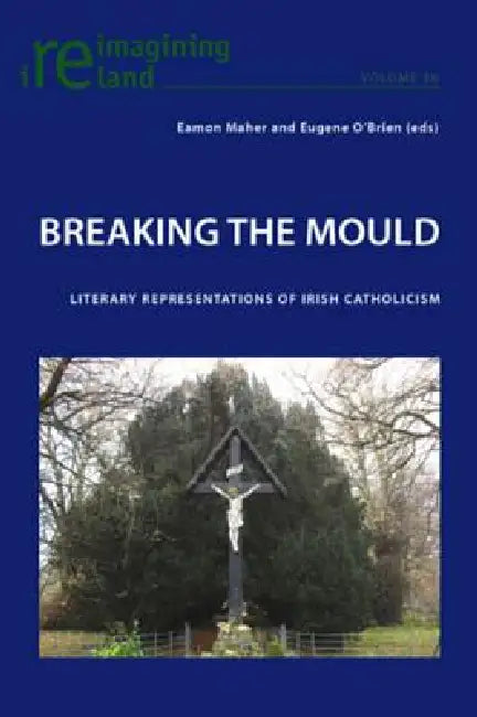 Buy Breaking the Mould; Literary Representations of Irish Catholicism (English, Eamon Maher | Eugene O'Brien) — BookShops.in
