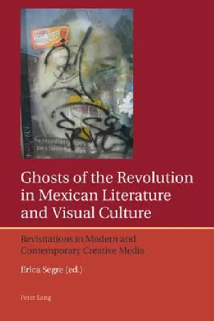 Buy Ghosts of the Revolution in Mexican Literature and Visual Culture (English, Erica Segre | Francis Lough) — BookShops.in