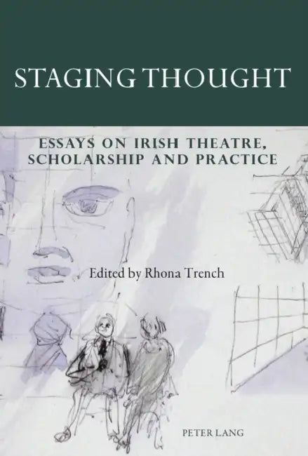 Staging Thought; Essays on Irish Theatre, Scholarship and Practice (English, Rhona Trench)