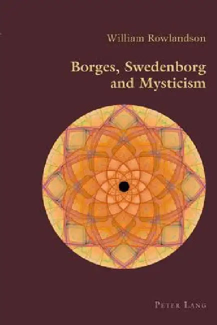 Borges, Swedenborg and Mysticism (English, William Rowlandson)
