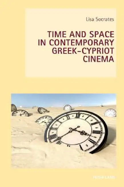 Time and Space in Contemporary Greek-Cypriot Cinema (English, Wendy Everett | Axel Goodbody | Lisa Socrates)