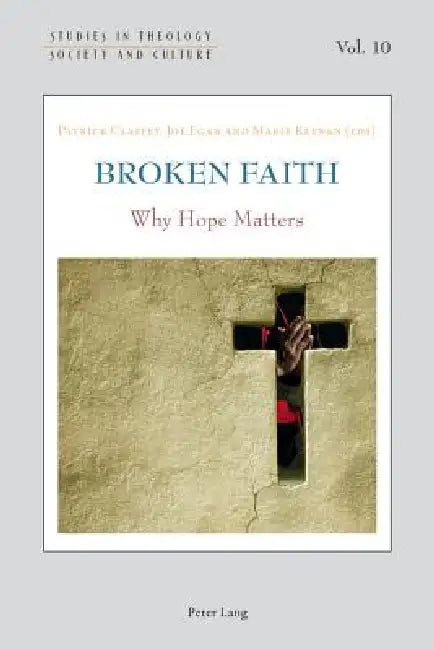 Buy Broken Faith; Why Hope Matters (English, Patrick Claffey | Joe Egan | Marie Keenan) — BookShops.in