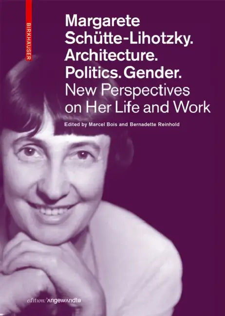 Buy Margarete Schütte-Lihotzky. Architecture. Politics. Gender. (English, Marcel Bois | Bernadette Reinhold) — BookShops.in