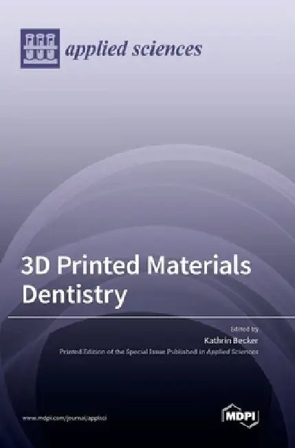 Buy 3D Printed Materials Dentistry by Kathrin Becker | Hardcover | Mdpi AG | 9783036568881 | Dentistry & 3D Printing Textbook — BookShops.in